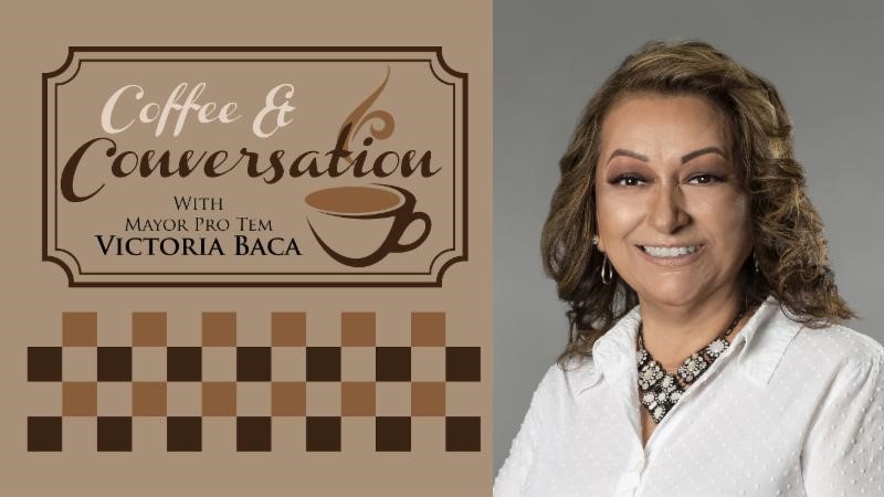 Coffee & Conversation with Mayor Pro Tem Victoria Baca